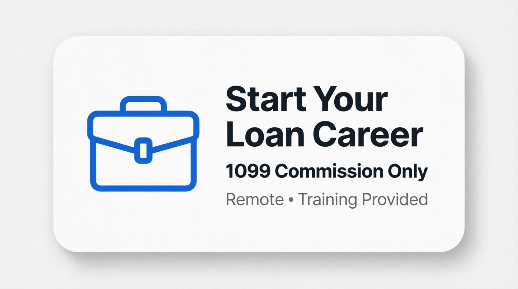 Start Your Loan Career - 1099 Commission Only